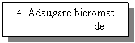 Text Box: 4. Adaugare bicromat de potasiu 0,25N