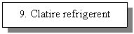 Text Box: 9. Clatire refrigerent