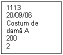 Text Box: 1113
20/09/06
Costum de dama A
200
2

