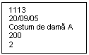 Text Box: 1113
20/09/05
Costum de dama A
200
2
