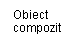 Text Box: Obiect compozit