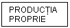 Text Box: PRODUCŢIA
PROPRIE
