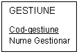 Text Box: GESTIUNE

Cod-gestiune
Nume Gestionar
