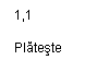 Text Box: 1,1

Plateste
