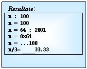 Text Box: 	Rezultate:
n : 100
n = 100
n = 64 : 2001
n = 0x64
n = 100
n/3= ____33.33

