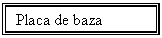 Text Box: Placa de baza