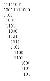 Text Box: 11111001
10011010000
1101
  1001
  1101
    1000
    1101
      1011
      1101
         1100
         1101
               1000
               1101
                 101
