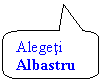 Rounded Rectangular Callout: Alegeti Albastru