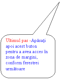 Rounded Rectangular Callout: Ultimul pas -Apasati apoi acest buton pentru a avea acces in zona de margini, conform ferestrei urmatoare