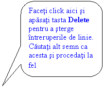 Rounded Rectangular Callout: Faceti click aici si apasati tasta Delete pentru a sterge intreruperile de linie. Cautati alt semn ca acesta si procedati la fel