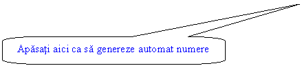 Rounded Rectangular Callout: Apasati aici ca sa genereze automat numere