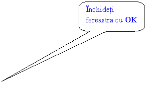 Rounded Rectangular Callout: Inchideti fereastra cu OK