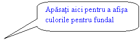 Rounded Rectangular Callout: Apasati aici pentru a afisa culorile pentru fundal