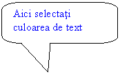 Rounded Rectangular Callout: Aici selectati culoarea de text