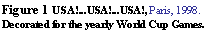 Text Box: Figure 2 USA!...USA!...USA!, Paris, 1998. Decorated for the yearly World Cup Games.