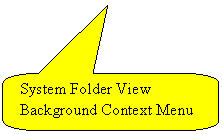 Rounded Rectangular Callout: System Folder View Background Context Menu