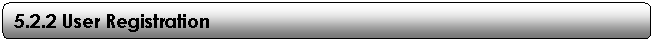 Rounded Rectangle: 5.2.2 User Registration