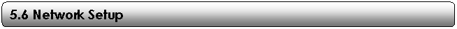 Rounded Rectangle: 5.6 Network Setup