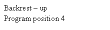 Text Box: Backrest  up
Program position 4
