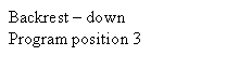 Text Box: Backrest  down
Program position 3
