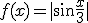 f (x)=|\sin \frac|