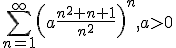 \displaystyle^}\left(a\frac{n^+n+1}{n^}\right)^,a>0